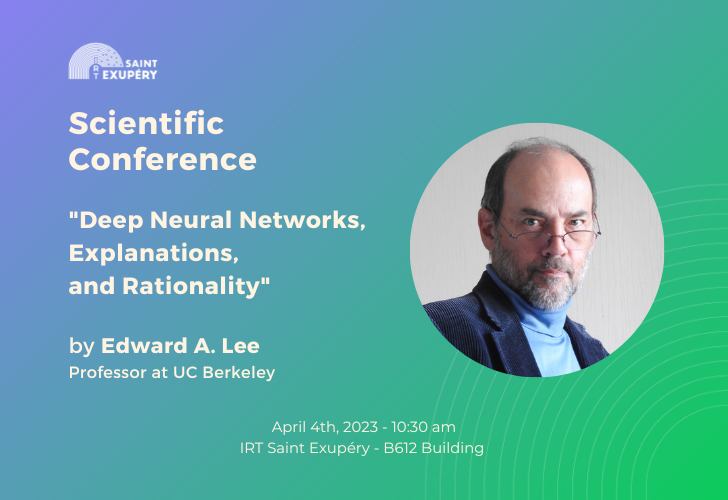Conférence scientifique : Deep Neural Networks, Explanations, and  Rationality par Edward Lee • IRT Saint Exupéry • Technological Research  Institute