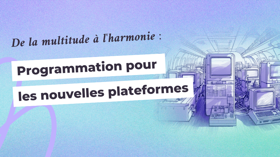 De la multitude à l’harmonie : programmation pour les nouvelles plateformes