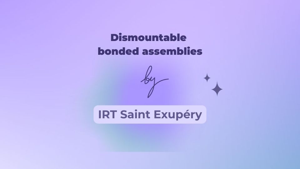 Dismountable bonded assemblies: a solution for the future supported by IRT Saint Exupéry